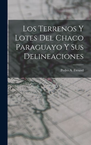 Los Terrenos Y Lotes Del Chaco Paraguayo Y Sus Delineaciones
