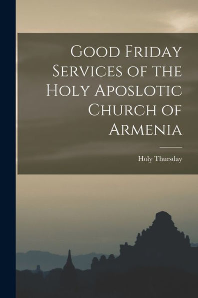 Good Friday Services Of The Holy Aposlotic Church Of Armenia