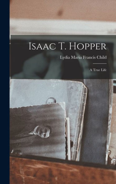 Isaac T. Hopper: A True Life