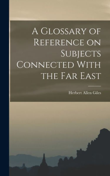 A Glossary Of Reference On Subjects Connected With The Far East