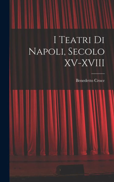 I Teatri Di Napoli, Secolo Xv-Xviii (Italian Edition)
