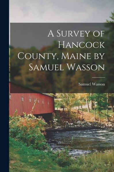 A Survey Of Hancock County, Maine By Samuel Wasson
