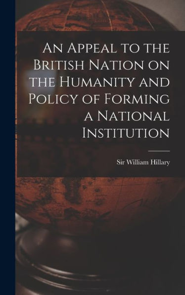 An Appeal To The British Nation On The Humanity And Policy Of Forming A National Institution