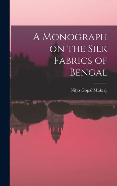 A Monograph On The Silk Fabrics Of Bengal
