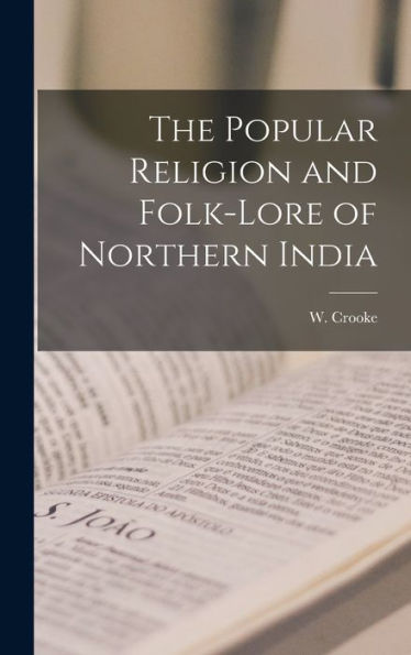 The Popular Religion And Folk-Lore Of Northern India