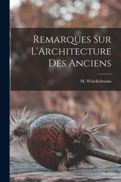 Remarques Sur L'Architecture Des Anciens (French Edition)