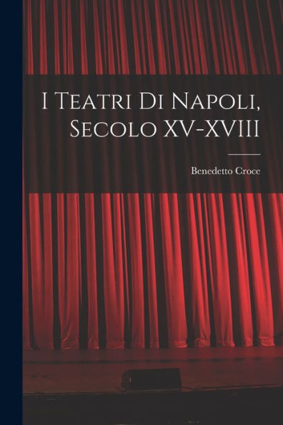 I Teatri Di Napoli, Secolo Xv-Xviii (Italian Edition)