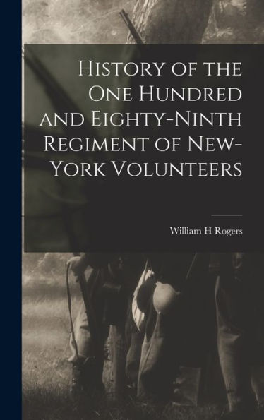 History Of The One Hundred And Eighty-Ninth Regiment Of New-York Volunteers