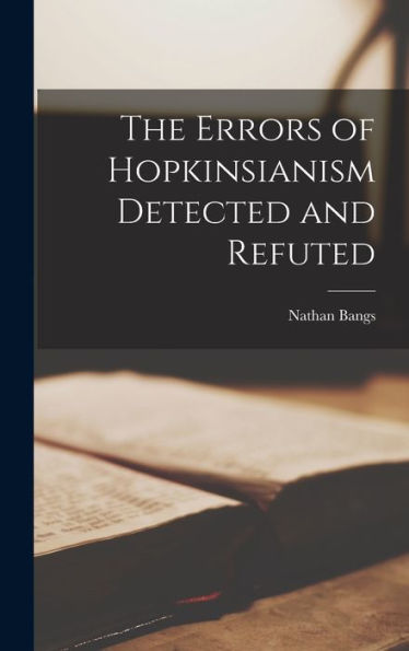 The Errors Of Hopkinsianism Detected And Refuted