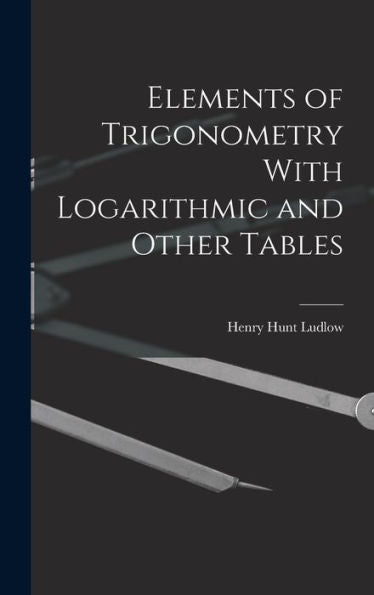 Elements Of Trigonometry With Logarithmic And Other Tables