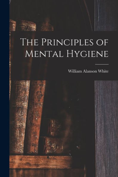 The Principles Of Mental Hygiene