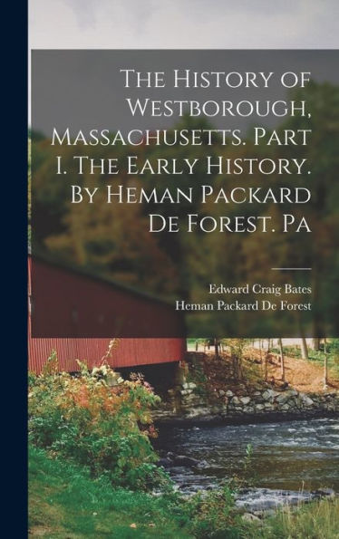 The History Of Westborough, Massachusetts. Part I. The Early History. By Heman Packard De Forest. Pa