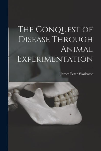 The Conquest Of Disease Through Animal Experimentation