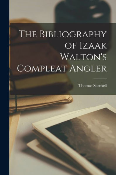 The Bibliography Of Izaak Walton's Compleat Angler