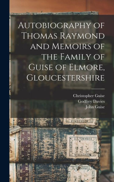 Autobiography Of Thomas Raymond And Memoirs Of The Family Of Guise Of Elmore, Gloucestershire