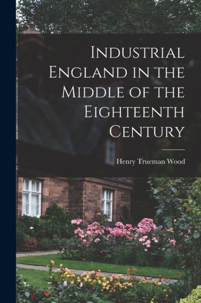 Industrial England In The Middle Of The Eighteenth Century