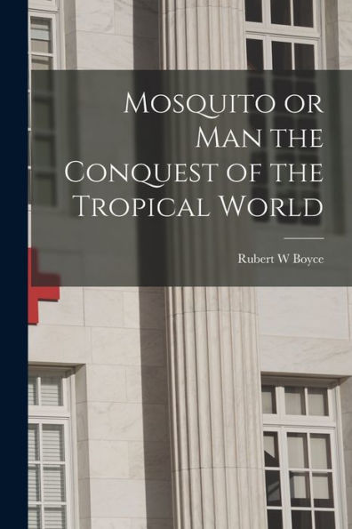 Mosquito Or Man The Conquest Of The Tropical World