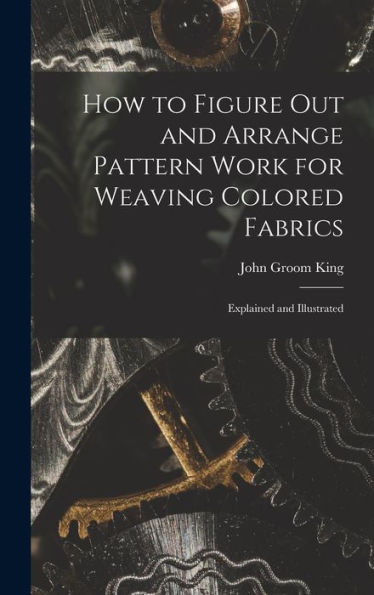 How To Figure Out And Arrange Pattern Work For Weaving Colored Fabrics: Explained And Illustrated