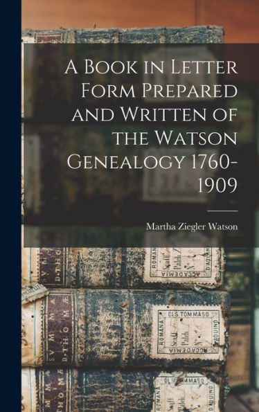 A Book In Letter Form Prepared And Written Of The Watson Genealogy 1760-1909