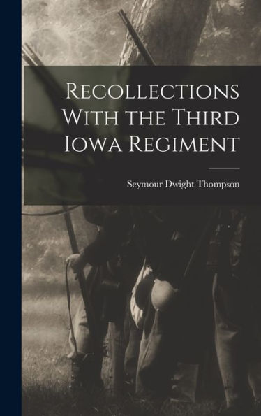 Recollections With The Third Iowa Regiment