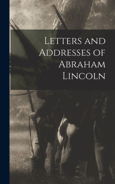 Letters And Addresses Of Abraham Lincoln