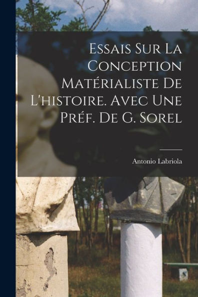Essais Sur La Conception Matérialiste De L'Histoire. Avec Une Pr?. De G. Sorel (French Edition)