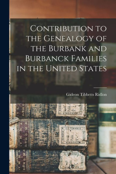 Contribution To The Genealogy Of The Burbank And Burbanck Families In The United States