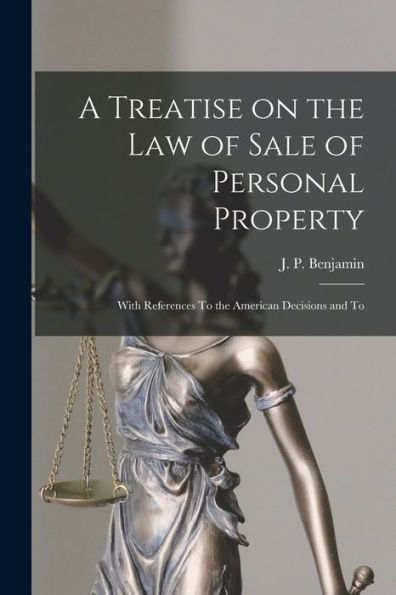 A Treatise On The Law Of Sale Of Personal Property; With References To The American Decisions And To
