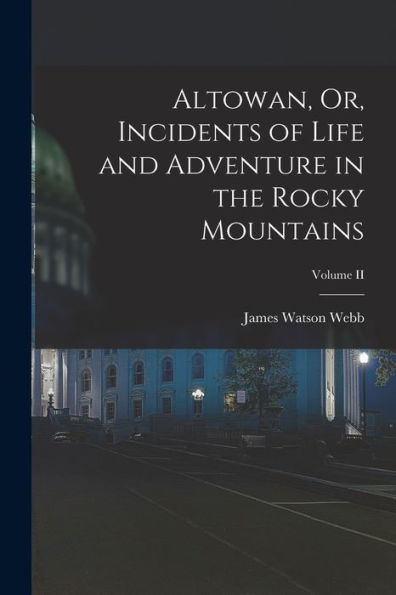 Altowan, Or, Incidents Of Life And Adventure In The Rocky Mountains; Volume Ii