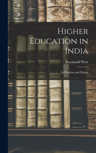 Higher Education In India: Its Position And Claims