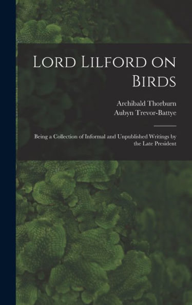 Lord Lilford On Birds: Being A Collection Of Informal And Unpublished Writings By The Late President