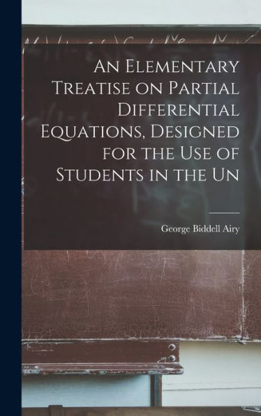 An Elementary Treatise On Partial Differential Equations, Designed For The Use Of Students In The Un