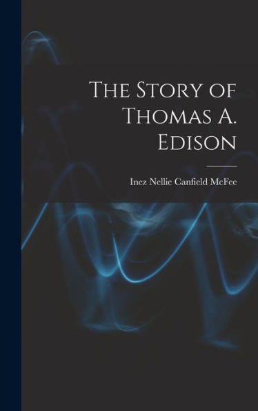 The Story Of Thomas A. Edison