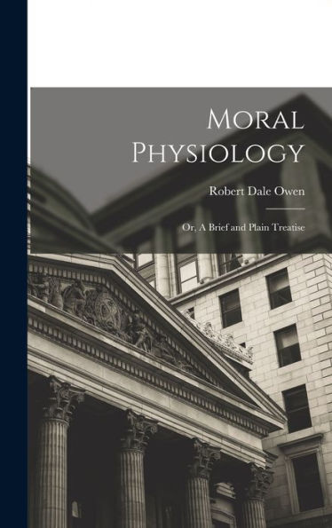 Moral Physiology; Or, A Brief And Plain Treatise