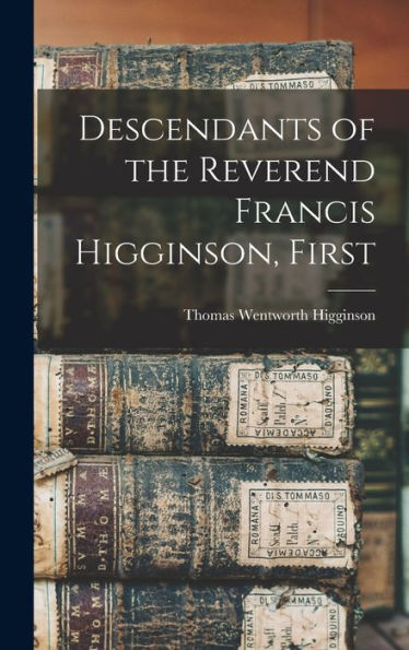 Descendants Of The Reverend Francis Higginson, First