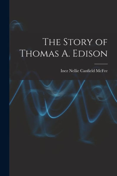 The Story Of Thomas A. Edison