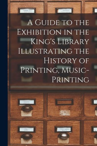A Guide To The Exhibition In The King's Library Illustrating The History Of Printing, Music-Printing