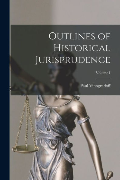 Outlines Of Historical Jurisprudence; Volume I