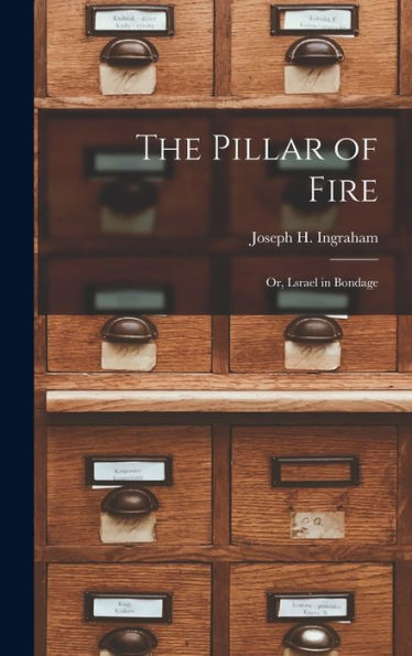 The Pillar Of Fire; Or, Lsrael In Bondage