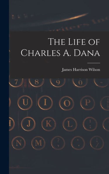 The Life Of Charles A. Dana