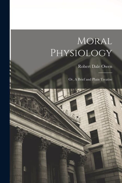 Moral Physiology; Or, A Brief And Plain Treatise