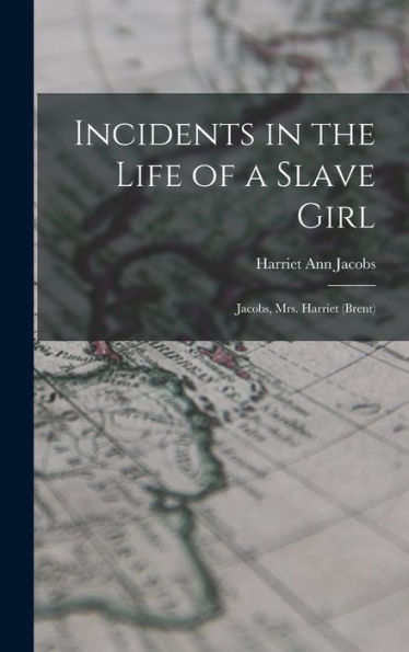 Incidents In The Life Of A Slave Girl: Jacobs, Mrs. Harriet (Brent)