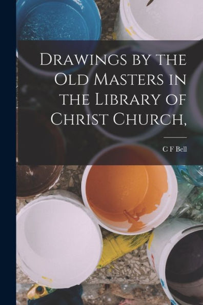 Drawings By The Old Masters In The Library Of Christ Church,