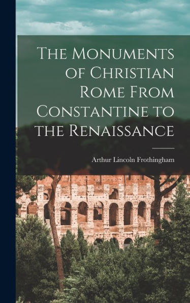 The Monuments Of Christian Rome From Constantine To The Renaissance