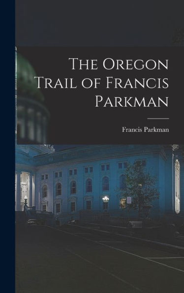 The Oregon Trail Of Francis Parkman