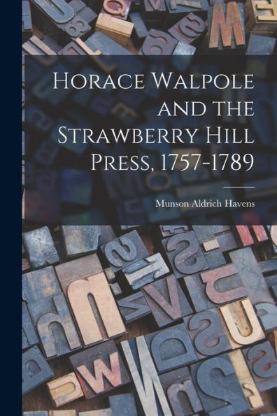 Horace Walpole And The Strawberry Hill Press, 1757-1789