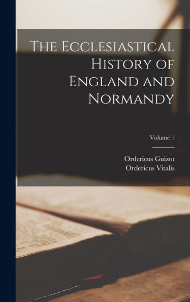 The Ecclesiastical History Of England And Normandy; Volume 1