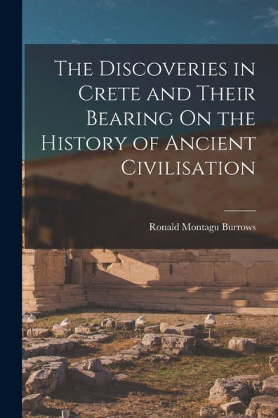 The Discoveries In Crete And Their Bearing On The History Of Ancient Civilisation