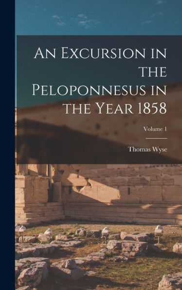 An Excursion In The Peloponnesus In The Year 1858; Volume 1