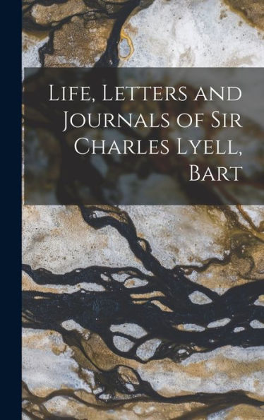 Life, Letters And Journals Of Sir Charles Lyell, Bart